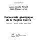 Découverte géologique de la région Centre : Val de Loire, Touraine, Sologne, Beauce, Berry