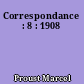 Correspondance : 8 : 1908