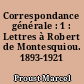 Correspondance générale : 1 : Lettres à Robert de Montesquiou. 1893-1921