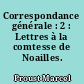 Correspondance générale : 2 : Lettres à la comtesse de Noailles. 1901-1919