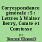 Correspondance générale : 5 : Lettres à Walter Berry, Comte et Comtesse de Maugny, Comte V. d'Oncien de la Batie