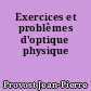 Exercices et problèmes d'optique physique