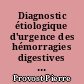 Diagnostic étiologique d'urgence des hémorragies digestives hautes. Apport de la fibroscopie.