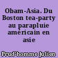 Obam-Asia. Du Boston tea-party au parapluie américain en asie orientale