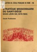 Stratégie missionnaire du Saint-Siège sous Léon XIII : 1878-1903 : centralisation romaine et défis culturels