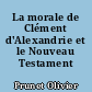 La morale de Clément d'Alexandrie et le Nouveau Testament