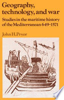 Geography, technology, and war : studies in the maritime history of the Mediterranean, 649-1571