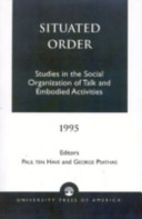 Situated order : studies in the social organization of talk and embodied activities