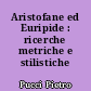 Aristofane ed Euripide : ricerche metriche e stilistiche