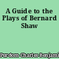 A Guide to the Plays of Bernard Shaw