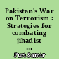 Pakistan's War on Terrorism : Strategies for combating jihadist armed groups since 9/11