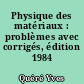 Physique des matériaux : problèmes avec corrigés, édition 1984