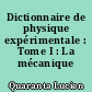 Dictionnaire de physique expérimentale : Tome I : La mécanique