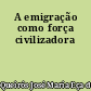 A emigração como força civilizadora