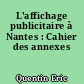 L'affichage publicitaire à Nantes : Cahier des annexes