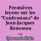 Premières leçons sur les "Confessions" de Jean-Jacques Rousseau : livres I à IV