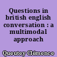 Questions in british english conversation : a multimodal approach