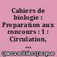 Cahiers de biologie : Preparation aux concours : 1 : Circulation, Rein, Endocrinologie I