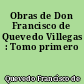 Obras de Don Francisco de Quevedo Villegas : Tomo primero