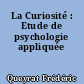 La Curiosité : Etude de psychologie appliquée