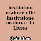Institution oratoire : De Institutione oratoria : 1 : Livres I-III