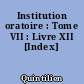 Institution oratoire : Tome VII : Livre XII [Index]