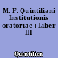 M. F. Quintiliani Institutionis oratoriae : Liber III