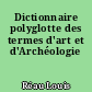Dictionnaire polyglotte des termes d'art et d'Archéologie