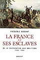 La France et ses esclaves : de la colonisation aux abolitions, 1620-1848