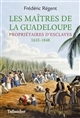 Les maîtres de la Guadeloupe : propriétaires d'esclaves, 1635-1848