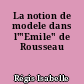La notion de modele dans l'"Emile" de Rousseau