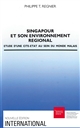 Singapour et son environnement régional : étude d'une cité-État au sein du monde malais