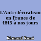 L'Anti-cléricalisme en France de 1815 à nos jours