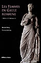 Les femmes en Gaule romaine : (Ier siècle avant J.-C.-Ve siècle après J.-C.)