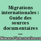 Migrations internationales : Guide des sources documentaires en France