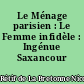 Le Ménage parisien : Le Femme infidèle : Ingénue Saxancour