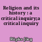 Religion and its history : a critical inquiry;a critical inquiry