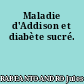 Maladie d'Addison et diabète sucré.