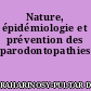 Nature, épidémiologie et prévention des parodontopathies