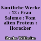 Sämtliche Werke : 12 : Frau Salome : Vom alten Proteus : Horacker