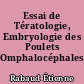 Essai de Tératologie, Embryologie des Poulets Omphalocéphales