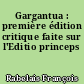 Gargantua : première édition critique faite sur l'Editio princeps