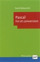 Pascal : foi et conversion : la "Machine" des "Pensées" et le projet apologétique