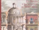 Les dessins d'architecture au XVIIIe siècle : = Architectural drawings of the Eighteenth century : = I disegni di architettura nel Settecento