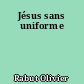 Jésus sans uniforme