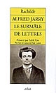 Alfred Jarry : le surmâle de Lettres