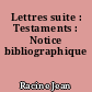 Lettres suite : Testaments : Notice bibliographique