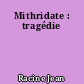 Mithridate : tragédie