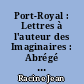 Port-Royal : Lettres à l'auteur des Imaginaires : Abrégé de l'histoire de Port-Royal