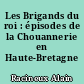 Les Brigands du roi : épisodes de la Chouannerie en Haute-Bretagne